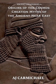 Origins of the Cosmos: Creation Myths of the Ancient Near East (Ancient Cosmologies)