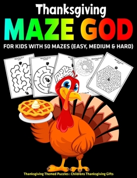 Paperback Thanksgiving Maze God For Kids With 50 Mazes (Easy, Medium & Hard): Thanksgiving Themed Puzzles: Childrens Thanksgiving Gifts Book