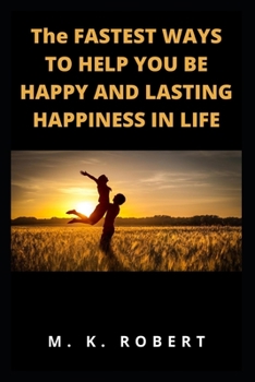 Paperback The Fastest Ways to Help You Be Happy and Lasting Happiness in Life Book