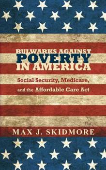 Paperback Bulwarks Against Poverty in America: Social Security, Medicare, and the Affordable Care Act Book