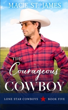 The Courageous Cowboy: A Clean, Small-Town Romance - Book #5 of the Lone Star Cowboys