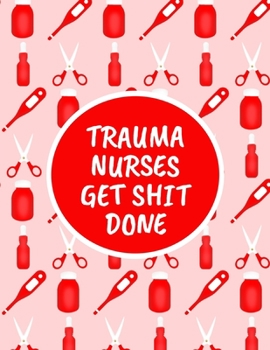 Paperback Trauma Nurses Get Shit Done: Monthly Planner - 60 Month Calendar Planner Diary for 5 Years - Nursing Career - Funny Naughty Cheeky Swear Curse Word Book