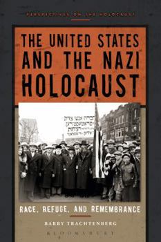 Hardcover The United States and the Nazi Holocaust: Race, Refuge, and Remembrance Book
