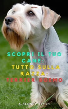 Paperback Scopri il tuo Cane: Tutto sulla razza: Terrier Boemo [Italian] Book