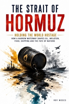 THE STRAIT OF HORMUZ: Holding The World Hostage