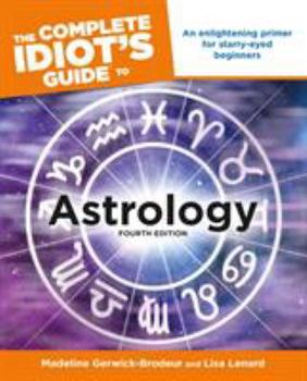 Paperback The Complete Idiot's Guide to Astrology, 4th Edition: An Enlightening Primer for Starry-Eyed Beginners Book