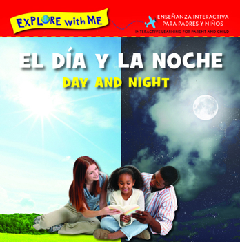 El Dia Y La Noche/Day and Night Bilingual (Explore with Me-Bilingual Editions)