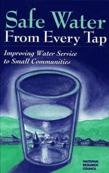 Hardcover Safe Water from Every Tap: Improving Water Service to Small Communities Book