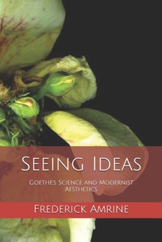 Paperback Seeing Ideas: Goethe's Science and Modernist Aesthetics Book