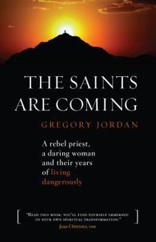 Paperback The Saints Are Coming: A Rebel Priest, a Daring Woman and Their Years of Living Dangerously Book