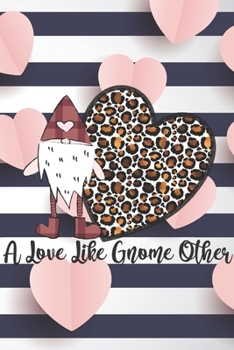 Paperback A Love Like Gnome Other: Romantic Notebook for Gnome Lovers - Valentine Present - Loved One - Friend Co-Worker Book