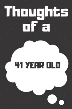 Thoughts of a 41 Year Old: 41 Year Old Birthday Gift Journal / Notebook / Diary / Unique Greeting Card Alternative