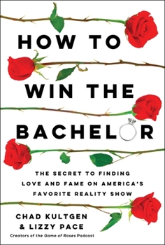 Hardcover How to Win the Bachelor: The Secret to Finding Love and Fame on America's Favorite Reality Show Book