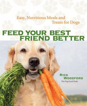 Paperback Feed Your Best Friend Better: Easy, Nutritious Meals and Treats for Dogs Book