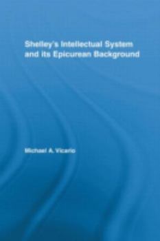 Shelley's Intellectual System and Its Epicurean Background (Studies in Major Literary Authors)