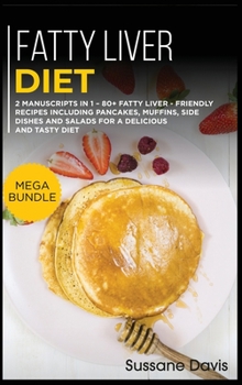 Hardcover Fatty Liver Diet: MEGA BUNDLE - 2 Manuscripts in 1 - 80+ Fatty liver - friendly recipes including pancakes, muffins, side dishes and sal Book