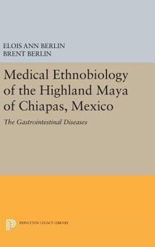 Hardcover Medical Ethnobiology of the Highland Maya of Chiapas, Mexico: The Gastrointestinal Diseases Book