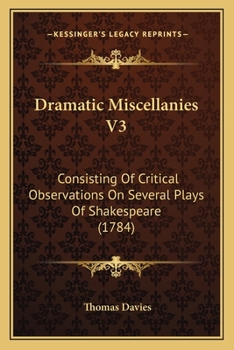 Paperback Dramatic Miscellanies V3: Consisting Of Critical Observations On Several Plays Of Shakespeare (1784) Book