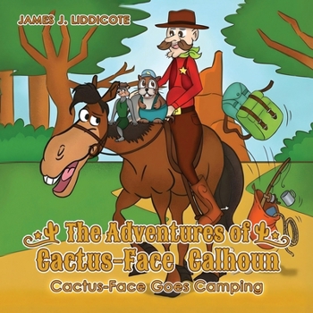 The Adventures of Cactus-Face Calhoun: Cactus-Face Goes Camping