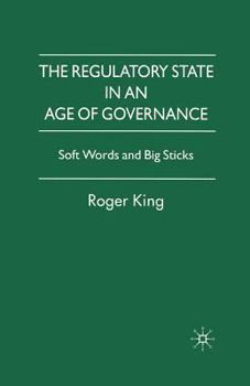 Paperback The Regulatory State in an Age of Governance: Soft Words and Big Sticks Book