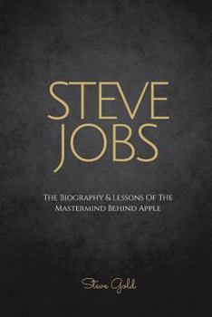 Paperback Steve Jobs: The Biography & Lessons Of The Mastermind Behind Apple Book