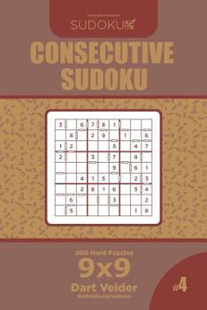 Paperback Consecutive Sudoku - 200 Hard Puzzles 9x9 (Volume 4) Book