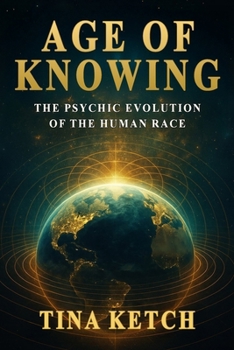 Age of Knowing: The Psychic Evolution of the Human Race
