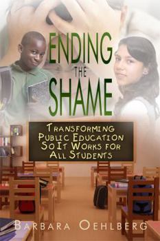 Paperback Ending the Shame: Transforming Public Education So It Works for All Students Book