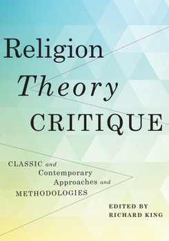 Paperback Religion, Theory, Critique: Classic and Contemporary Approaches and Methodologies Book