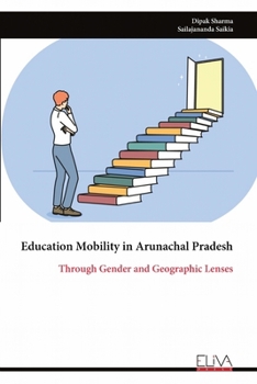 Paperback Education Mobility in Arunachal Pradesh: Through Gender and Geographic Lenses Book