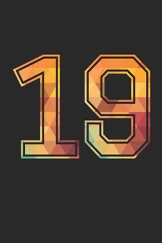 Blank Lined Journal, Notebook, Diary, Planner - 19 Lucky Number Sports Team No. 19 Age Year 2019 - 19th Birthday Gift For 19 Years Old Men and Women: ... Diary, 110 page, Lined, 6x9 (15.2 x 22.9 cm)