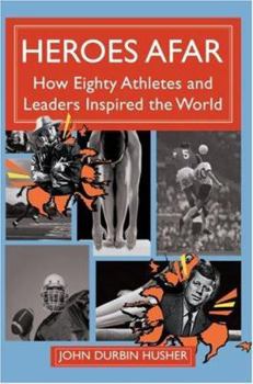 Paperback Heroes Afar: How Eighty Athletes and Leaders Inspired the World Book