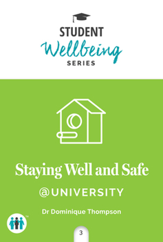 Staying Well and Safe at University: - Book #3 of the Student Wellbeing Series