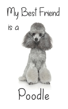 My best Friend is a Poodle: 8” x 5” Blank lined Journal Notebook 120 College Ruled Pages (Best Friends)