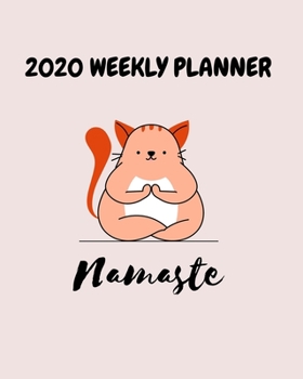 2020 Weekly Planner Namaste: A Cat Yoga Monthly and Yearly Calendar