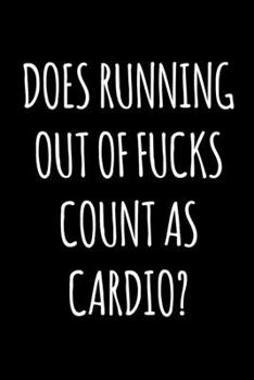 Does Running Out of Fucks Count As Cardio?: 6x9 Lined Composition Notebook Funny Gag Gift