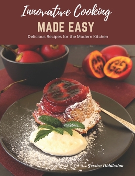 Paperback Innovative Cooking Made Easy: Delicious Recipes for the Modern Kitchen Book
