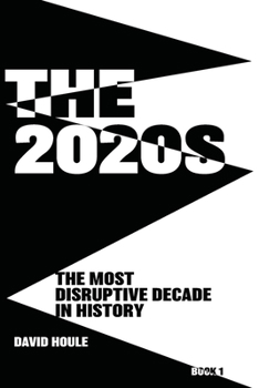 The 2020s: The Most Disruptive Decade in History Book 1 - Book #1 of the 2020s