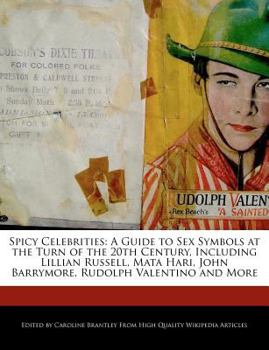 Paperback Spicy Celebrities: A Guide to Sex Symbols at the Turn of the 20th Century, Including Lillian Russell, Mata Hari, John Barrymore, Rudolph Book