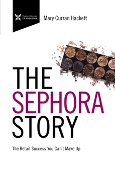 Paperback The Sephora Story: The Retail Success You Can't Makeup Book