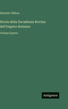 Storia della Decadenza Rovina dell'Impero Romano: Volume Quarto (Italian Edition)