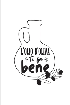 L'Olio D'Oliva Ti Fa Bene: Fill In Your Own Recipe Book For Olive Oil, Pasta & Pizza Lover | 6x9 | 100 pages