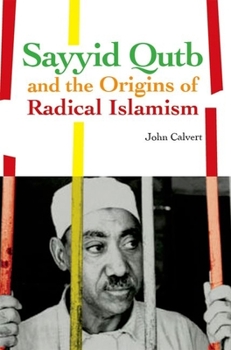 Sayyid Qutb and the Origins of Radical Islamism (Columbia/Hurst)