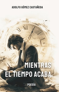 Paperback Mientras el tiempo se acaba: Poesía del fin del mundo [Spanish] Book