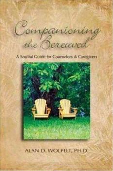 Hardcover Companioning the Bereaved: A Soulful Guide for Counselors & Caregivers Book