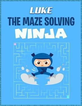 Paperback Luke the Maze Solving Ninja: Fun Puzzle Books Maze for Kids Activity Book