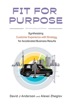 Hardcover Fit for Purpose 5th Anniversary Edition: Synthesizing Customer Experience with Strategy for Accelerated Business Results Book