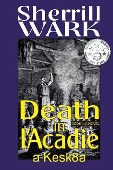 Paperback Death in l'Acadie: A Kesk8a Story Book