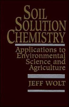Hardcover Soil Solution Chemistry: Applications to Environmental Science and Agriculture Book