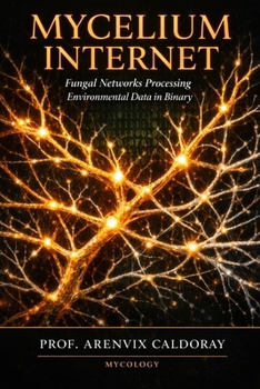 Paperback MYCELIUM INTERNET: Fungal Networks Processing Environmental Data in Binary Book
